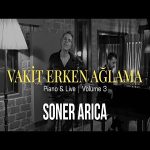 دانلود آهنگ جدید Soner Arıca بنام Vakit Erken Ağlama